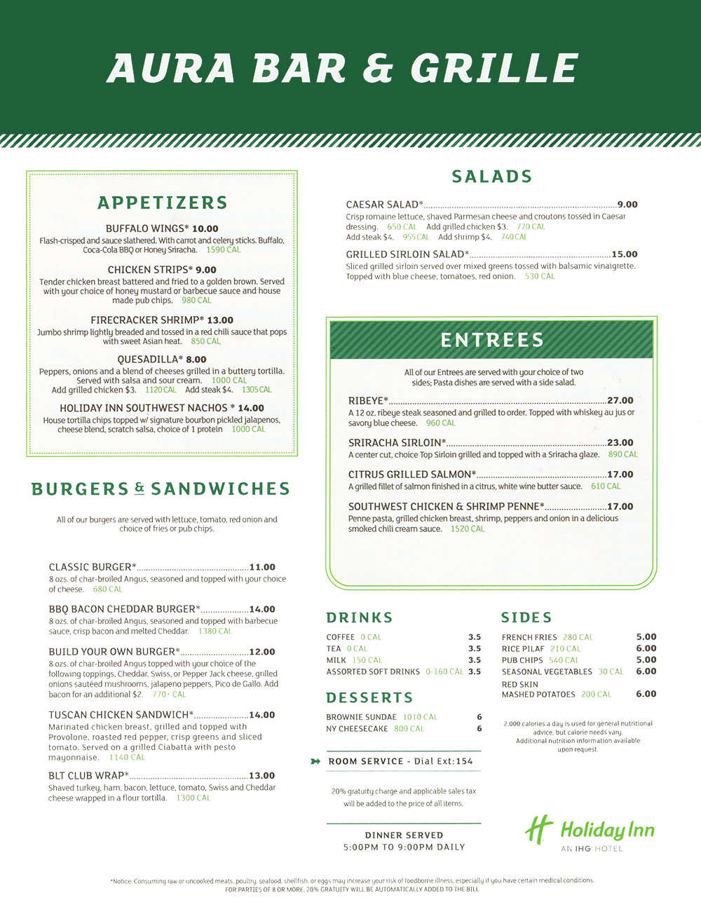 Aura Bar & Grill Restaurant Menu - Lincoln NE - Page 1
Aura Bar and Grill
Appetizers
Buffalo Wings' Crispy chicken wings tossed in Buffalo sauce with blue cheese, celery, carrots and house made pub chips $9.50
Quesadilla Peppers,onions and a blend ofcheeses grilled in a buttery tortilla. Served with salsa and sour cream. $6.75 Add grilled chicken $2.00 Add steak or shrimp $3.00
Chicken Strips* Tender chicken breast battered and fried to a golden brown. Served with your choice of honey mustard or barbecue sauce and house made pub chips. $8.75
Sliders* Three mini burgers topped with crisp bacon, Cheddar theese and a side dour house made pub chips, $9.50
Hummus & Pita Blended ch ickpeas seasoned with seasalt, lemon and topped with pesto. Served with wann pita wedges.. crisp 45 vegetables, crumbled feta and green olives. $8.50
Sala
0 Caesar Salad Crisp romaine lettuce,shaved Parmesan cheese and croutons tossed in Caesar dressingand served with grilled Ciabatta. $9.50 Add grille d chichen $2.00 Add salmon or shrimp S3.00.
Grilled Sirloin Salad * Sliced grilled sirloin served over mixed greens tossed with balsamic vinaigrette. Topped mith blue cheese. tomatoes. red onion and served with grilled Ciabatta. S 15.50
0 Signature Item
BBQ Pork Flatbread* Tender pulled wk. caramelized onion and smoky barbecue sauce with a blend of cheeses. $8.50
Tuscan Chicken Flatbread* Alfredo, roast,x1 peppers, caramelized onion. pesto and mowed!. $8.50
Garden Flatbread Tomatoes, roasted peppers, caramelized onion, mushrooms, pesto and mozzarella. $7.75
Buffalo Chicken Sliders* Three bite-sizec113uffalo chicken sandaiches with blue cheese, lettuce. tontato and house made pub chips. $8.50
HI Southwest Nachos J ust- made ch ...Wen° cream and mozzarella, black bean-cont salsa. candied bacon, tomatoes $9.50
ds
Crispy Chicken Salad* Mixed greens topped with cucumbers, tomatoes, shredded Cheddar cheese and crispy chicken strips tossed in a honey mustard dressing $13.75
Market Salad mixed greens I ightly tossed with Manduin oranges, fresh strawl.■ernes, grapes, toasted pecans and raspbeny vinaigrette. Topped with crumbled feta and served with grilled Ciabatta. $10.75